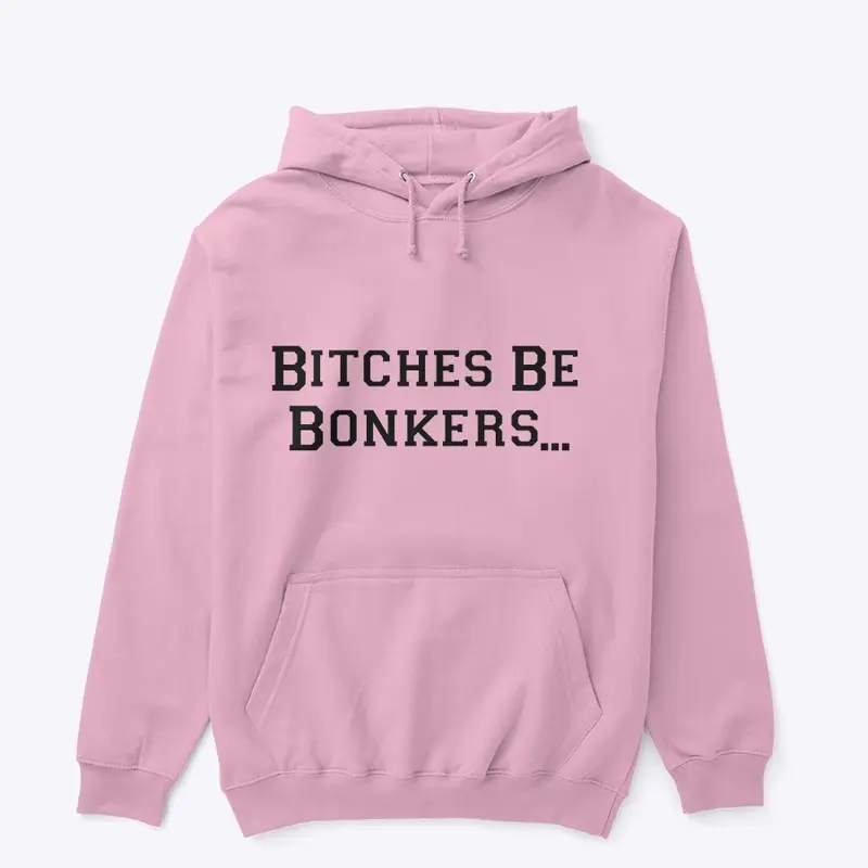 Bitches be bonkers hoodie