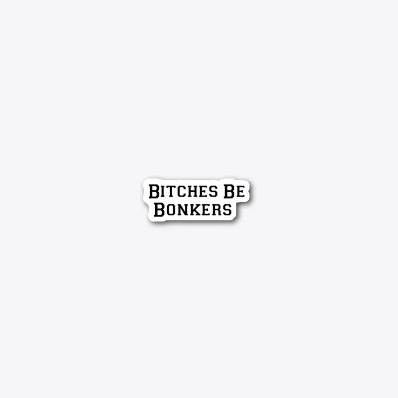 Bitches be Bonkers sticker!